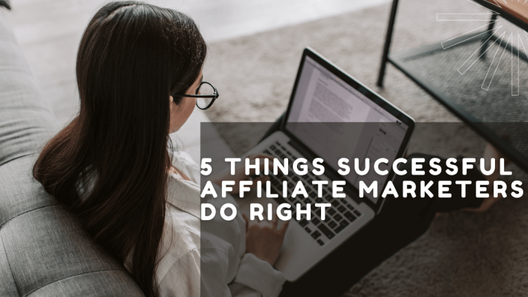 5 Things Successful Affiliate Marketers Do Right