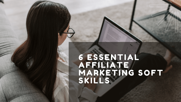 6 Essential Affiliate Marketing Soft Skills