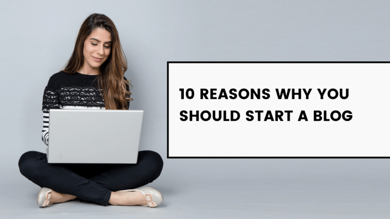 10 Reasons Why You Should Start A Blog