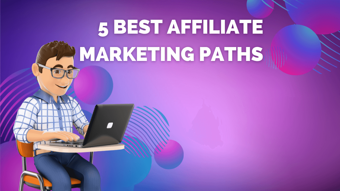 5 Best Affiliate Marketing Paths