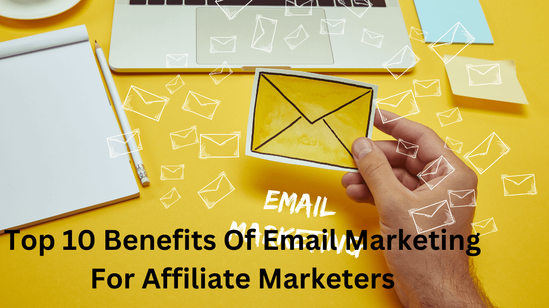 Top 10 Benefits Of Email Marketing For Affiliate Marketers
