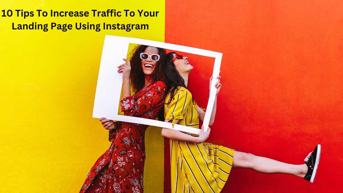 10 Tips To Increase Traffic To Your Landing Page Using Instagram