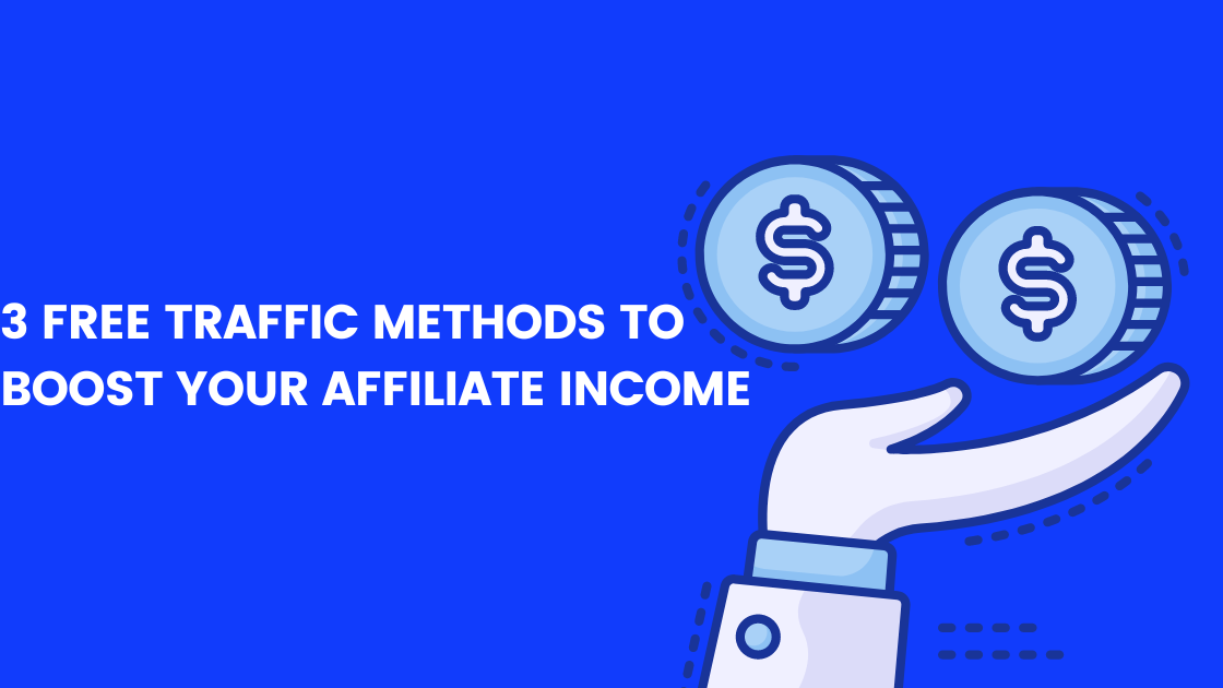3 Free Traffic Methods To Boost Your Affiliate Income