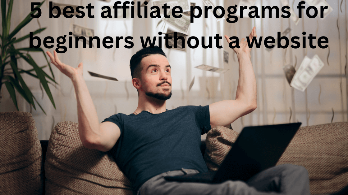 5 best affiliate programs for beginners without a website