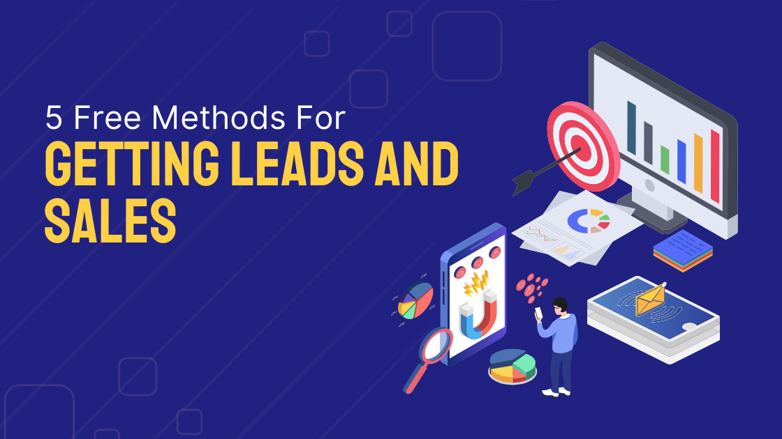 5 Free Methods For Getting Leads And Sales