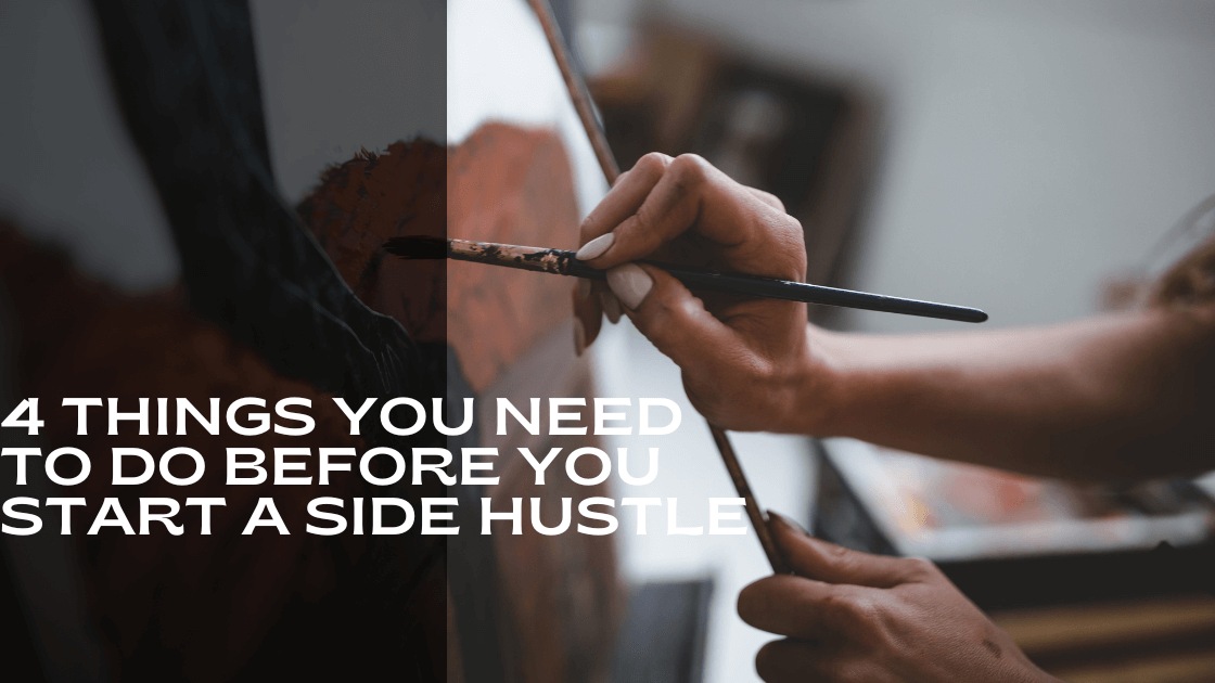 4 Things You Need To Do Before You Start A Side Hustle