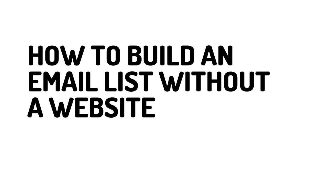 How To Build An Email List Without A Website