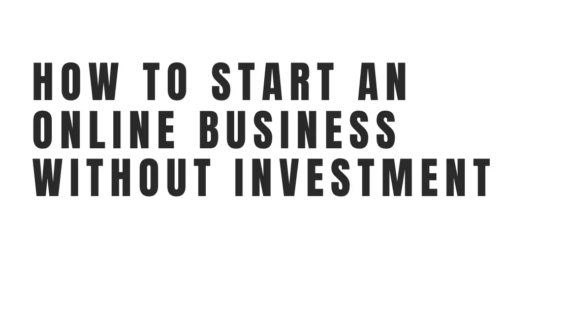 How To Start An Online Business Without Investment