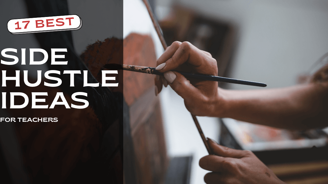 17 Best Side Hustles For Teachers To Make Extra Income