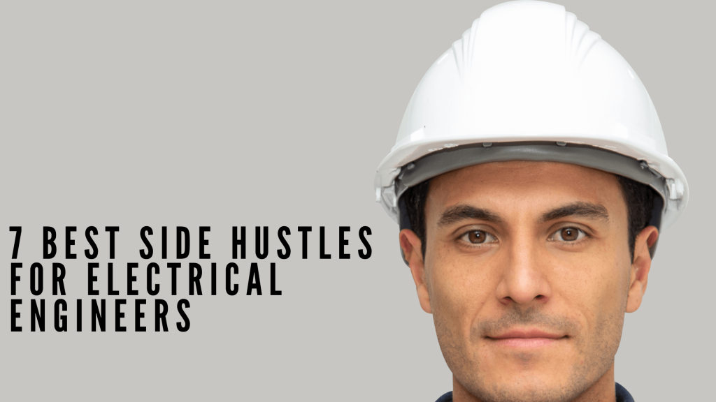 7 Best Side Hustles for Electrical Engineers