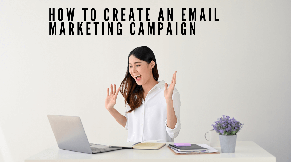 How to Create an Email Marketing Campaign: A Personal and Practical Guide