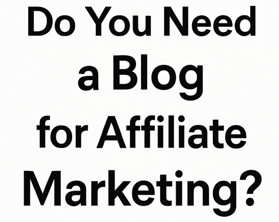 Do You Need a Blog for Affiliate Marketing?