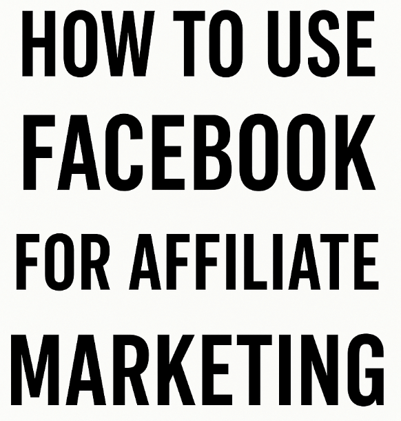 How to Use Facebook for Affiliate Marketing (Step-by-Step Guide 2025)