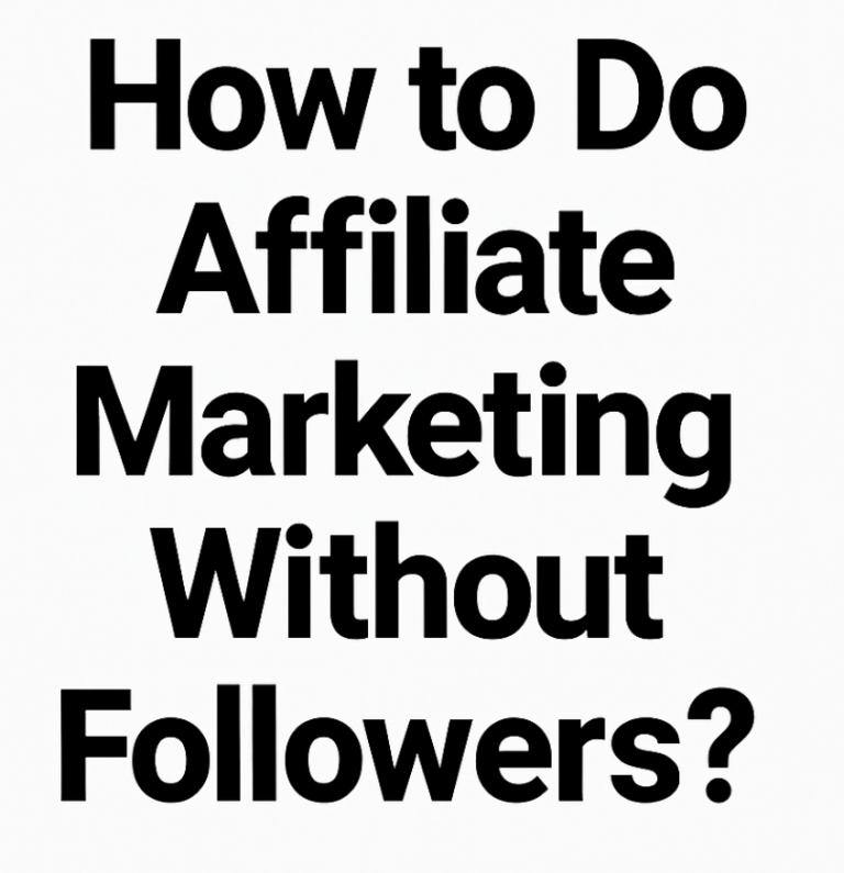 How to Do Affiliate Marketing Without Followers