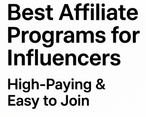 Best Affiliate Programs for Influencers: High-Paying & Easy to Join