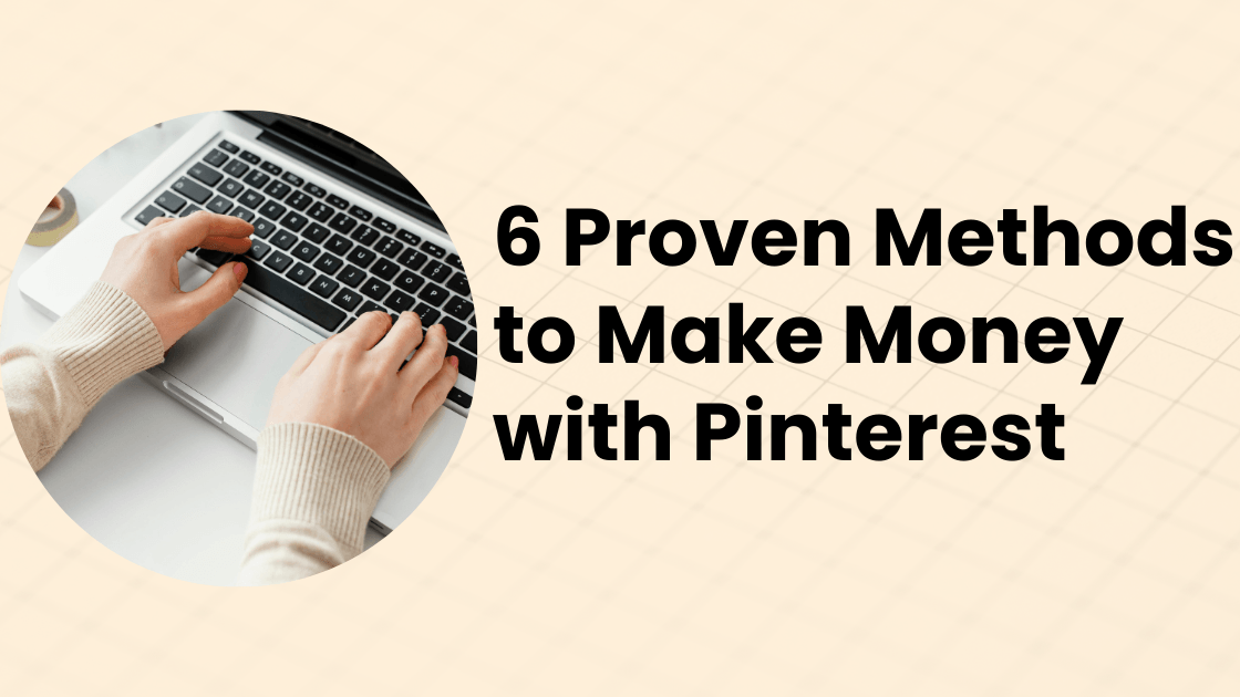 6 Proven Methods to Make Money with Pinterest