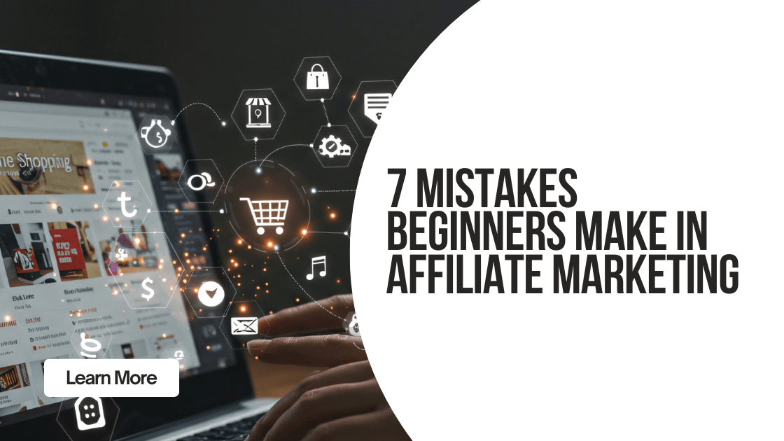 7 Mistakes Beginners Make in Affiliate Marketing (And How to Avoid Them)