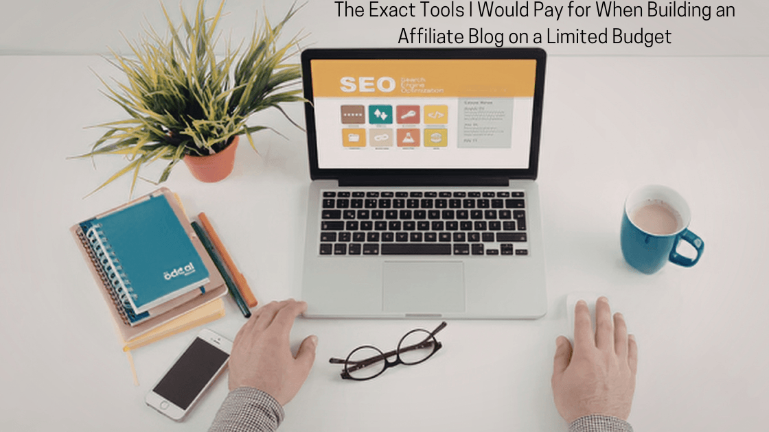 The Exact Tools I Would Pay for When Building an Affiliate Blog on a Limited Budget