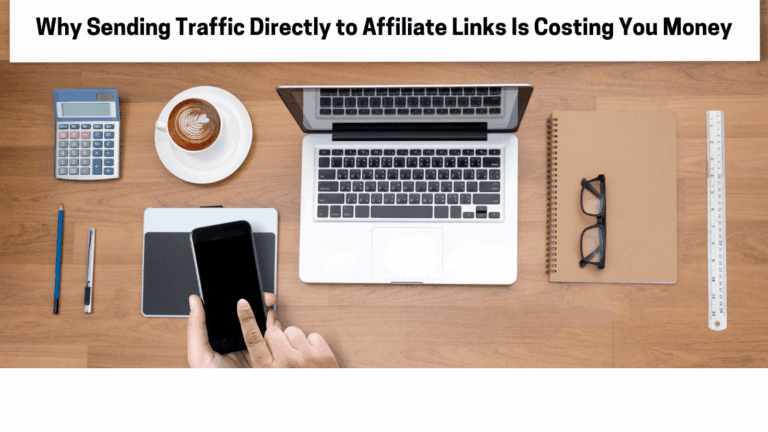 Why Sending Traffic Directly to Affiliate Links Is Costing You Money