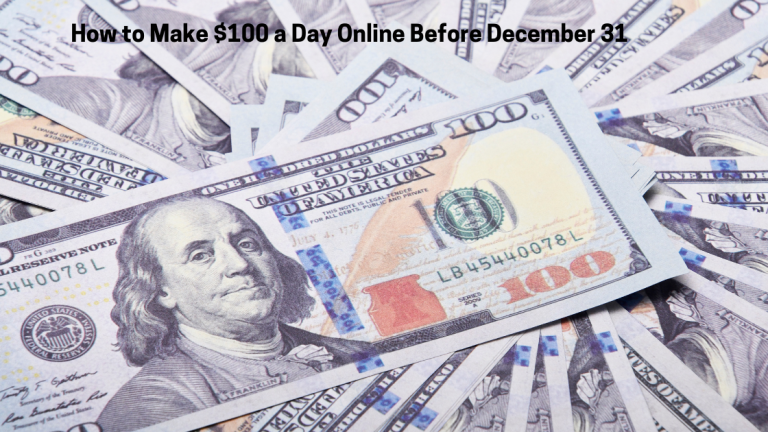 How to Make $100 a Day Online Before December 31 (100-Day Plan)